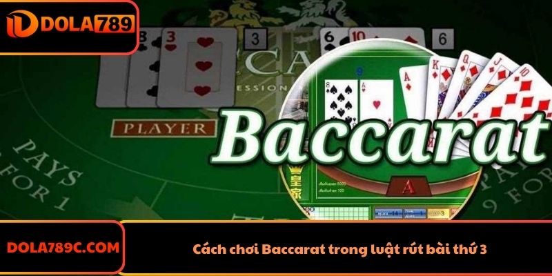 Cách chơi Baccarat trong luật rút bài thứ 3