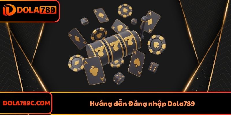 Hướng dẫn Đăng nhập Dola789