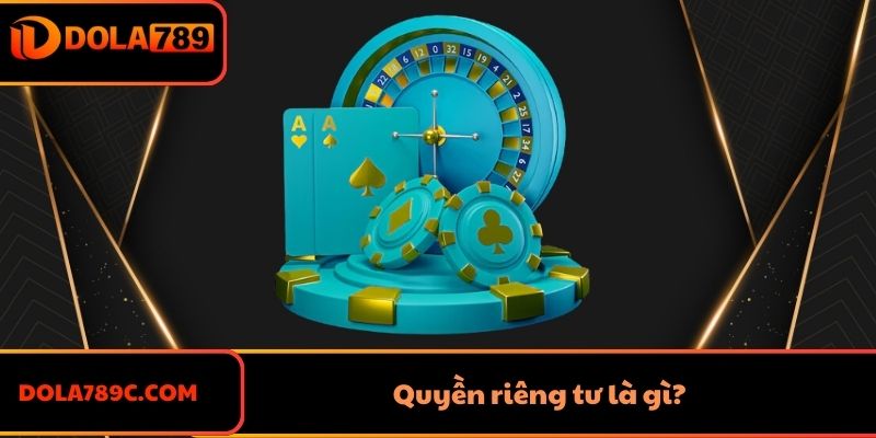 Quyền riêng tư là gì?