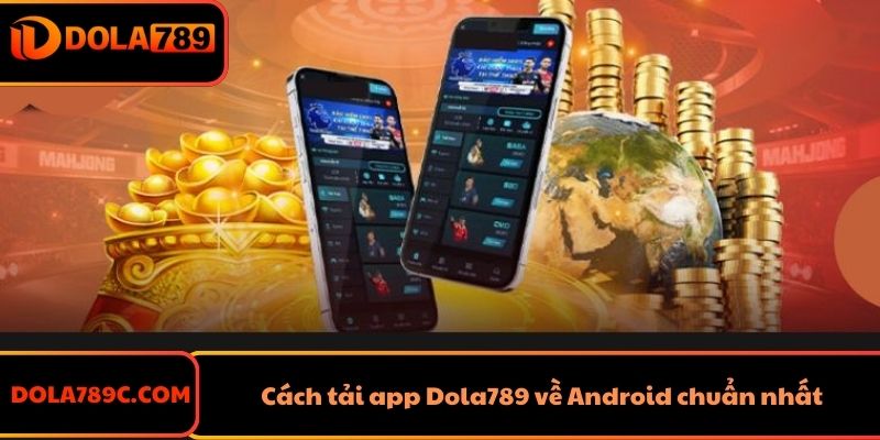 Cách tải app Dola789 về Android chuẩn nhất