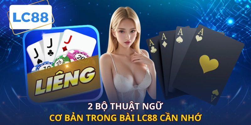 2 bộ thuật ngữ cơ bản trong bài LC88 cần nhớ