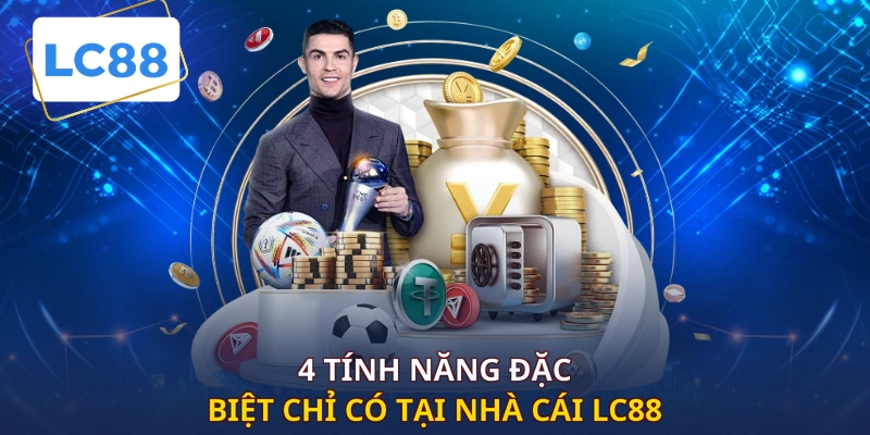 4 tính năng đặc biệt chỉ có tại nhà cái LC88