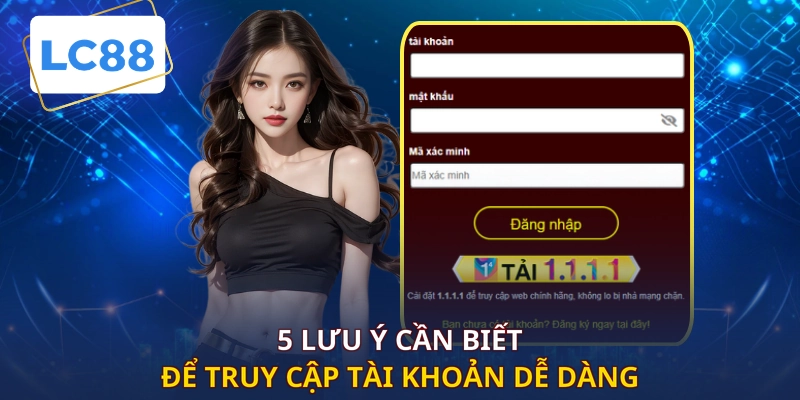 5 lưu ý cần biết để truy cập tài khoản dễ dàng