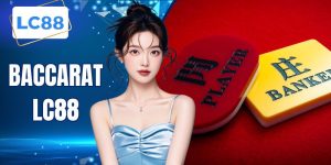 Baccarat LC88 - Trải Nghiệm Cá Cược Uy Tín Hàng Đầu 2026