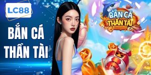 Bắn Cá Thần Tài LC88 - Nắm Chắc Luật Chơi Chi Tiết 2026