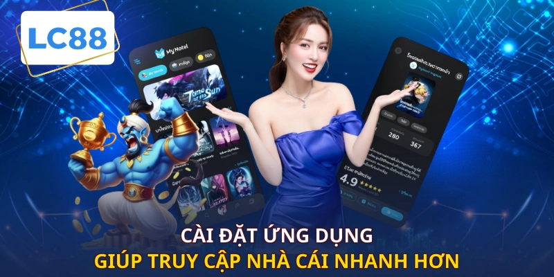 Cài đặt ứng dụng giúp truy cập nhà cái nhanh hơn