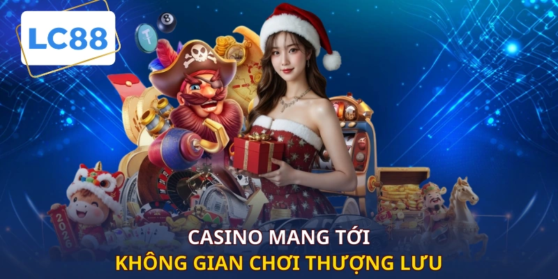 Casino mang tới không gian chơi thượng lưu