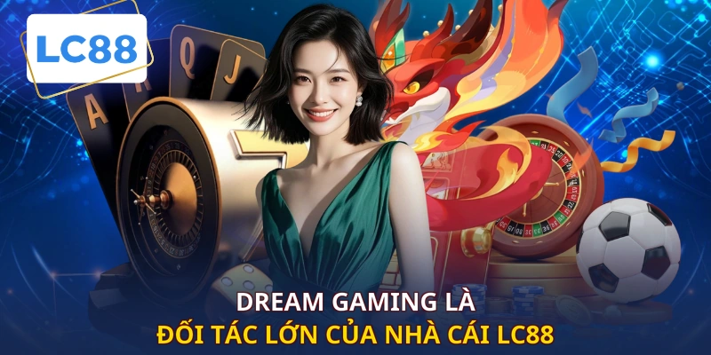 Dream Gaming là đối tác lớn của nhà cái LC88