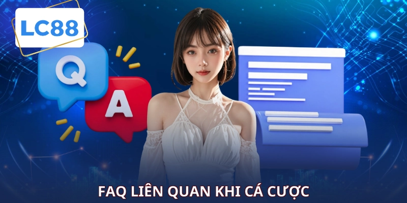 FAQ liên quan khi cá cược