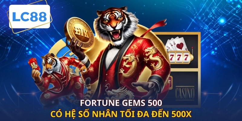 Fortune Gems 500 có hệ số nhân tối đa đến 500X