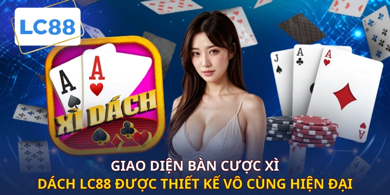 Giao diện bàn cược xì dách LC88 được thiết kế vô cùng hiện đại
