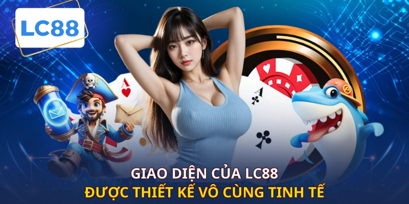 Giao diện của LC88 được thiết kế vô cùng tinh tế
