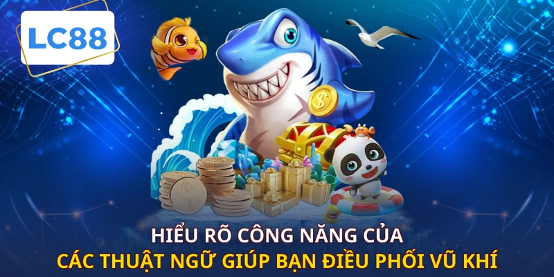 Hiểu rõ công năng của các thuật ngữ giúp bạn điều phối vũ khí