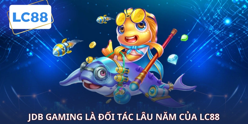 JDB Gaming là đối tác lâu năm của LC88