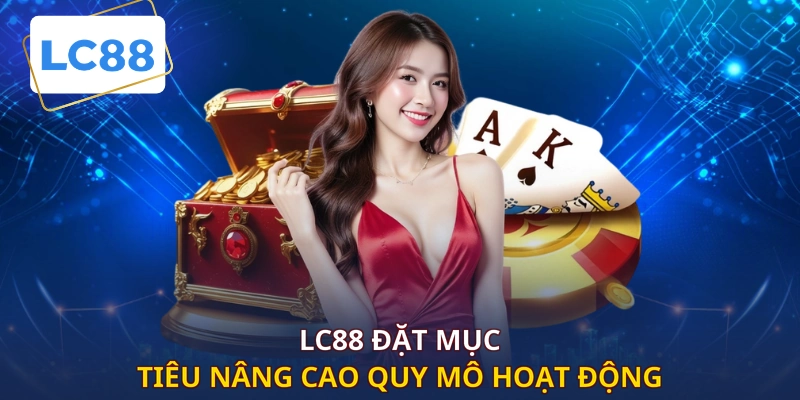 LC88 đặt mục tiêu nâng cao quy mô hoạt động 