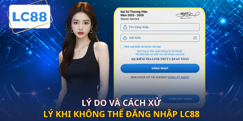 Lý do và cách xử lý khi không thể đăng nhập LC88