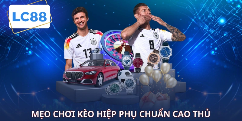 Mẹo chơi kèo hiệp phụ chuẩn cao thủ