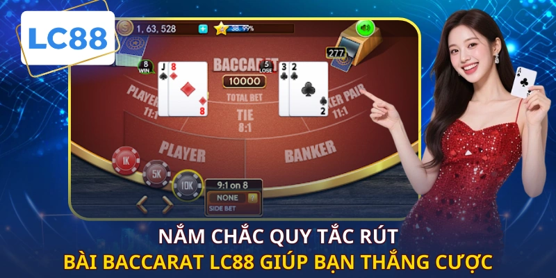 Nắm chắc quy tắc rút bài baccarat LC88 giúp bạn thắng cược