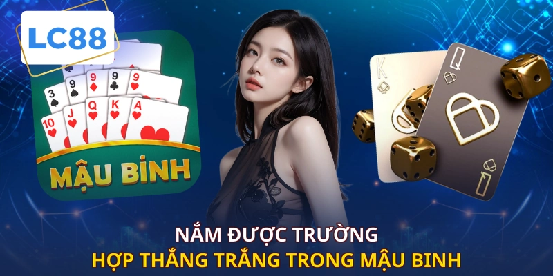 Nắm được trường hợp thắng trắng trong mậu binh