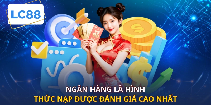 Ngân hàng là hình thức nạp được đánh giá cao nhất