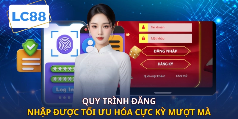 Quy trình đăng nhập được tối ưu hóa cực kỳ mượt mà