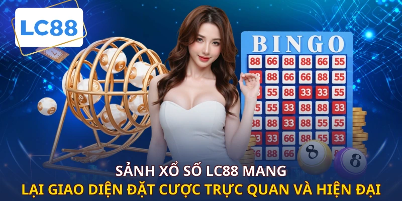 Sảnh xổ số LC88 mang lại giao diện đặt cược trực quan và hiện đại