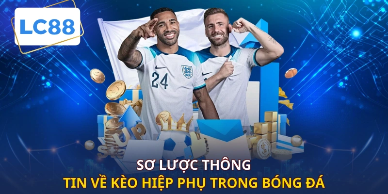 Sơ lược thông tin về kèo hiệp phụ trong bóng đá