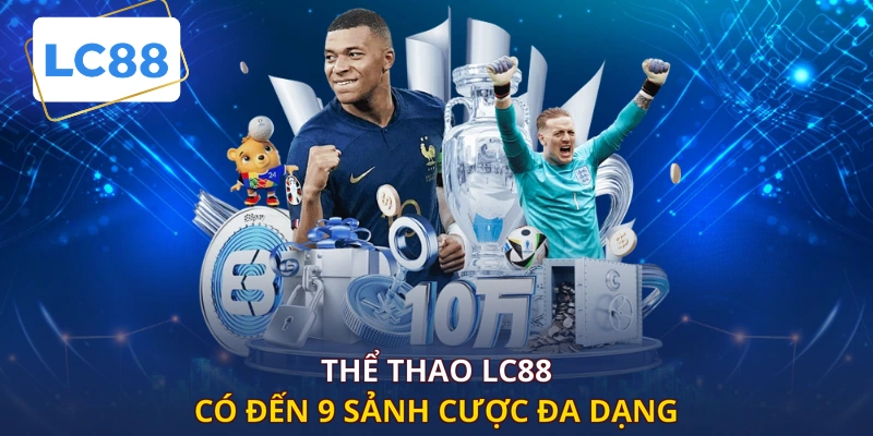 Thể Thao LC88 có đến 9 sảnh cược đa dạng