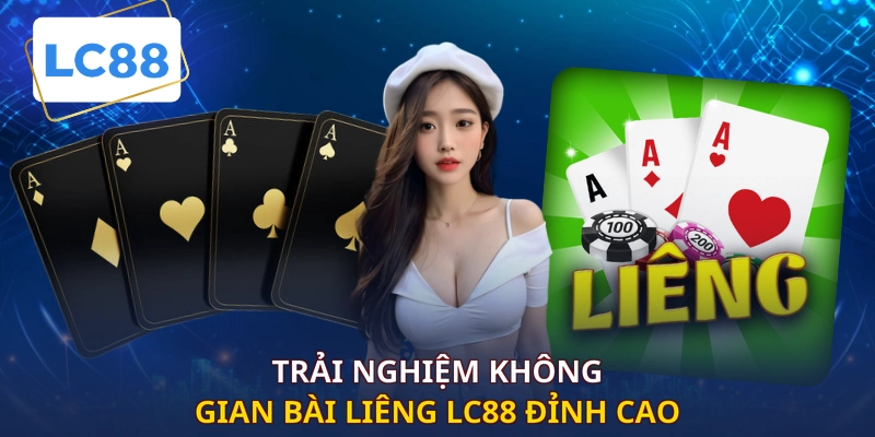 Trải nghiệm không gian bài liêng LC88 đỉnh cao