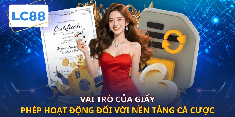 Vai trò của giấy phép hoạt động đối với nền tảng cá cược